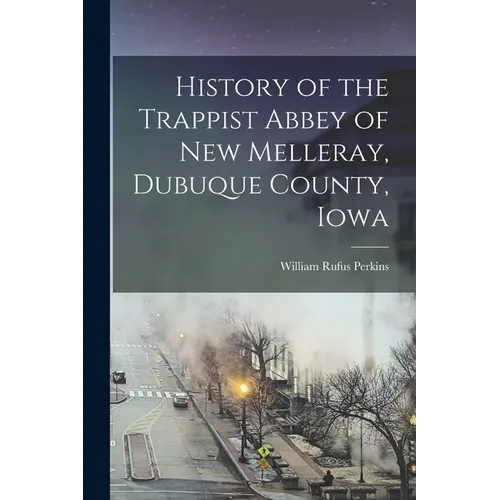 History of the Trappist Abbey of New Melleray, Dubuque County, Iowa