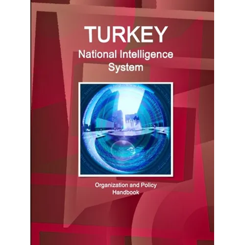 Turkey National Intelligence System: Organization and Policy Handbook