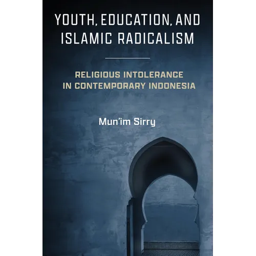 Youth, Education, and Islamic Radicalism: Religious Intolerance in Contemporary Indonesia