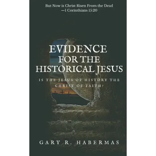 Evidence for the Historical Jesus: Is the Jesus of History the Christ of Faith