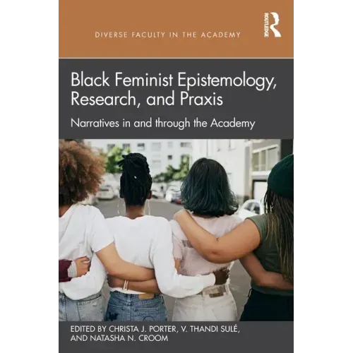 Black Feminist Epistemology, Research, and Praxis: Narratives in and Through the Academy