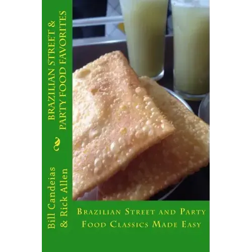 Brazilian Street & Party Food Favorites: Getting you ready for the World Cup 2014 and Rio Olympic Games 2016