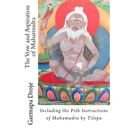 The Vow and Aspiration of Mahamudra: Including the Pith Instructions of Mahamudra by Tilopa