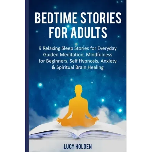 Bedtime Stories for Adults: 9 Relaxing Sleep Stories for Everyday Guided Meditation, Mindfulness for Beginners, Self Hypnosis, Anxiety & Spiritual