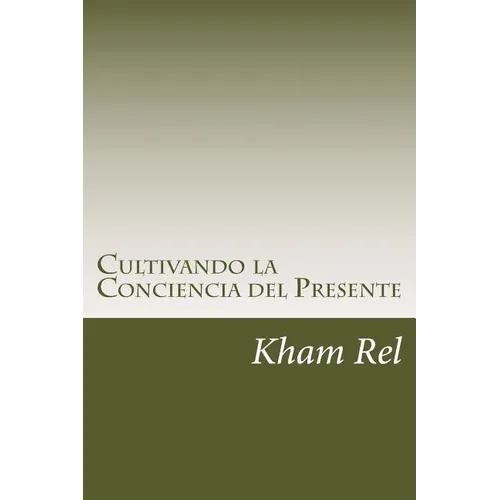 Cultivando La Conciencia del Presente: Aprendiendo a Cultivar La Espiritualidad En El Día a Día
