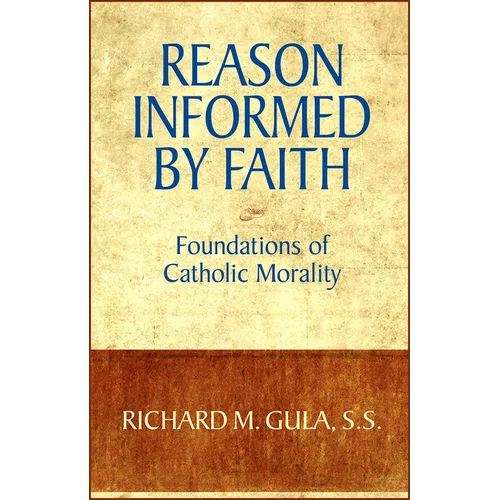 Reason Informed by Faith: Foundations of Catholic Morality