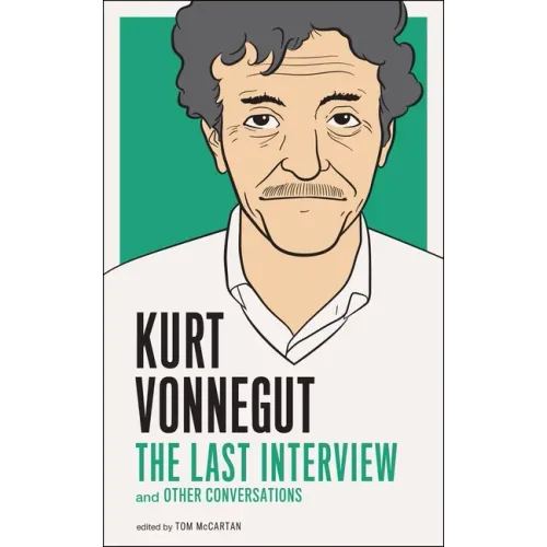 Kurt Vonnegut: The Last Interview: And Other Conversations
