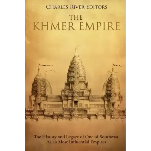 The Khmer Empire: The History and Legacy of One of Southeast Asia's Most Influential Empires