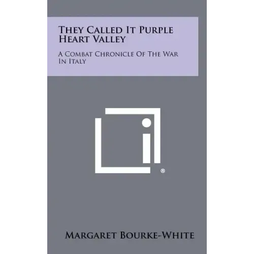 They Called It Purple Heart Valley: A Combat Chronicle Of The War In Italy