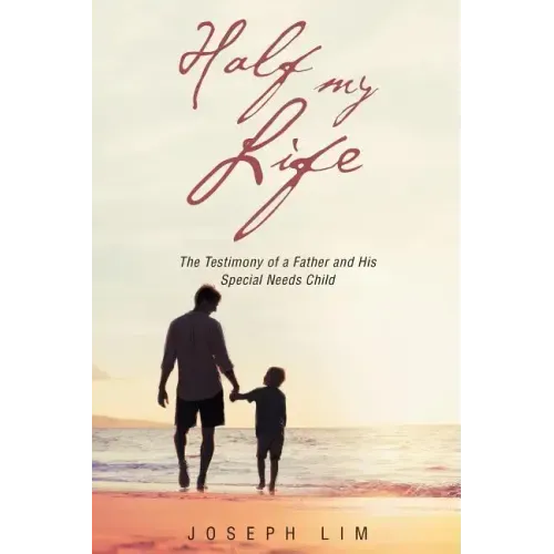 Half My Life: The Testimony of a Father and His Special Needs Child