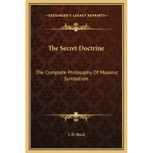 The Secret Doctrine: The Complete Philosophy of Masonic Symbolism