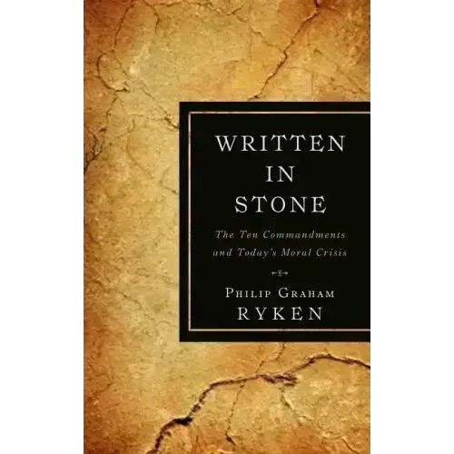 Written in Stone: The Ten Commandments and Today's Moral Crisis
