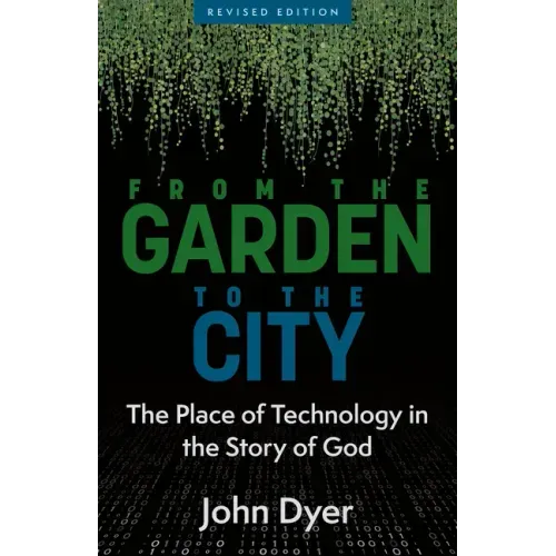 From the Garden to the City: The Place of Technology in the Story of God
