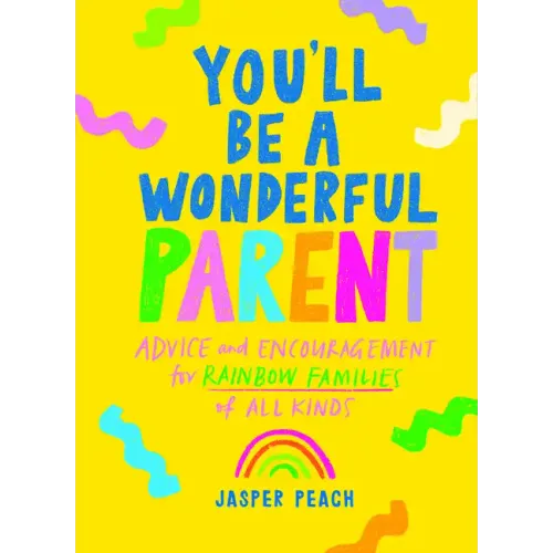 You'll Be a Wonderful Parent: Advice and Encouragement for Rainbow Families of All Kinds