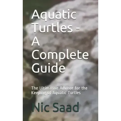 Aquatic Turtles - A Complete Guide: The Ultimative Advisor for the Keeping of Aquatic Turtles