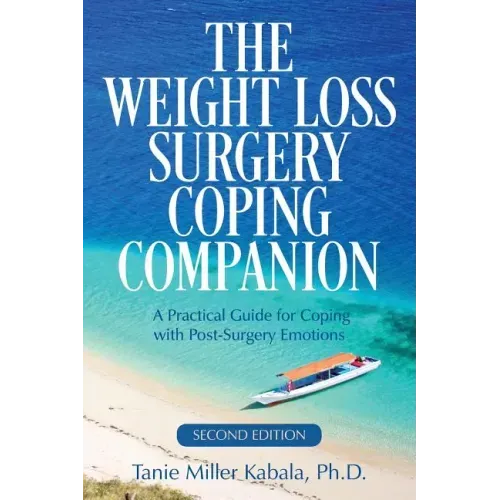 The Weight Loss Surgery Coping Companion: A Practical Guide for Coping with Post-Surgery Emotions