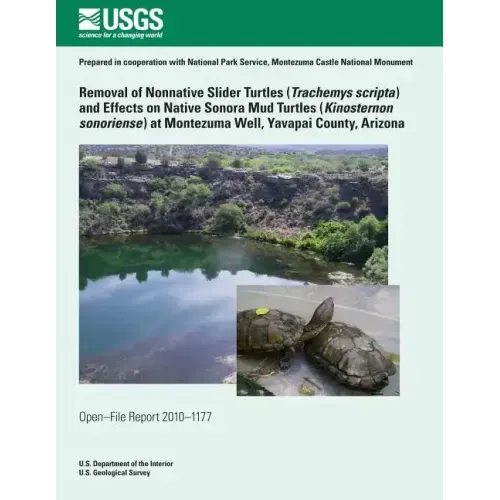 Removal of Nonnative Slider Turtles (Teachemys scripta) and Effects on Native Sonora Mud Turtles (Kinosternon sonoriense) at Montezuma Well, Yavapai C