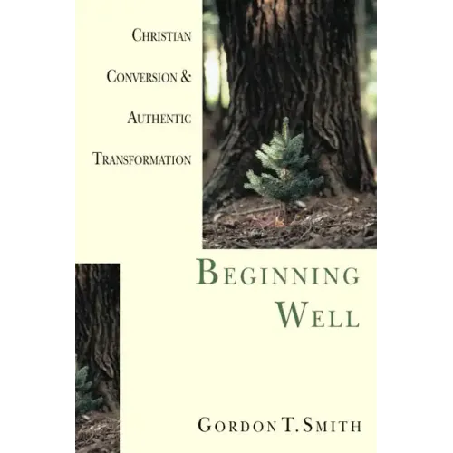 Beginning Well: Christian Conversion & Authentic Transformation