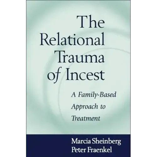 The Relational Trauma of Incest: A Family-Based Approach to Treatment