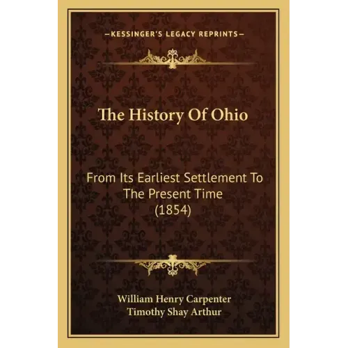 The History Of Ohio: From Its Earliest Settlement To The Present Time (1854)