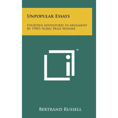 Unpopular Essays: Fourteen Adventures in Argument by 1950's Nobel Prize Winner