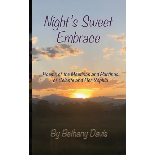 Night's Sweet Embrace: Poems of the Meetings and Partings of Celeste and Her Sophia