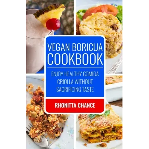 Vegan Boricua Cookbook: Enjoy Healthy Comida Criolla Without Sacrificing Taste