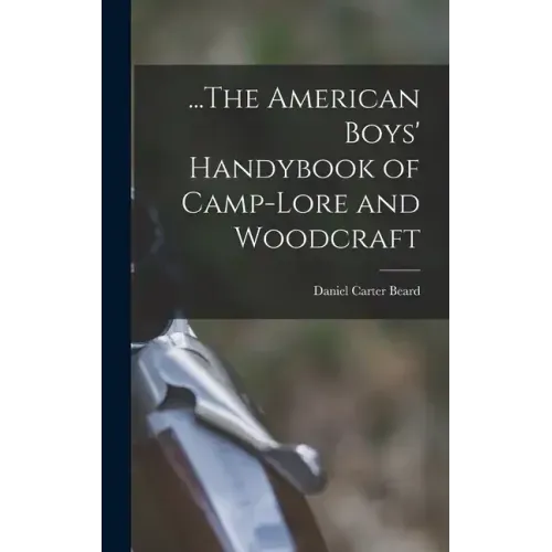 ...The American Boys' Handybook of Camp-Lore and Woodcraft