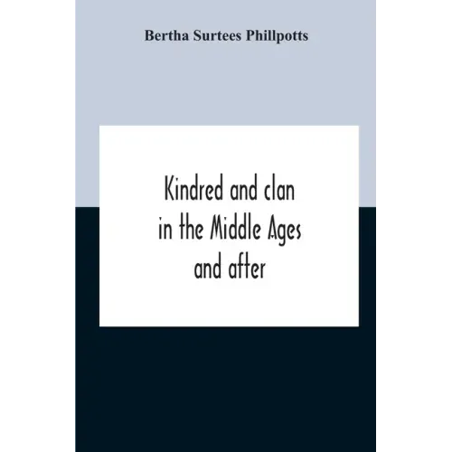Kindred And Clan In The Middle Ages And After: A Study In The Sociology Of The Teutonic Races