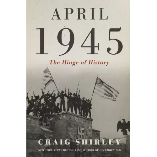 April 1945: The Hinge of History