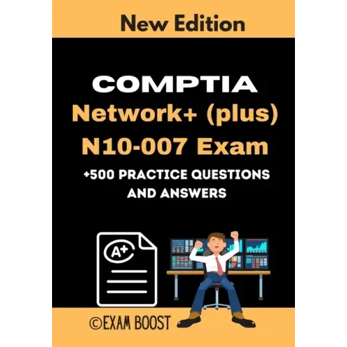 CompTIA Network+ (plus) N10-007 Exam +500 practice Questions and Answers: Actual 2020 Exams to prepare for CompTIA Network+ N10-007 Certification