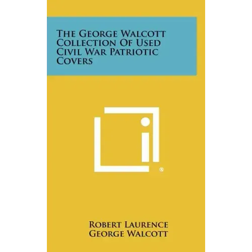 The George Walcott Collection Of Used Civil War Patriotic Covers