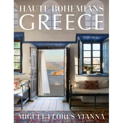 Haute Bohemians: Greece: Historic and Contemporary Interiors of Greece
