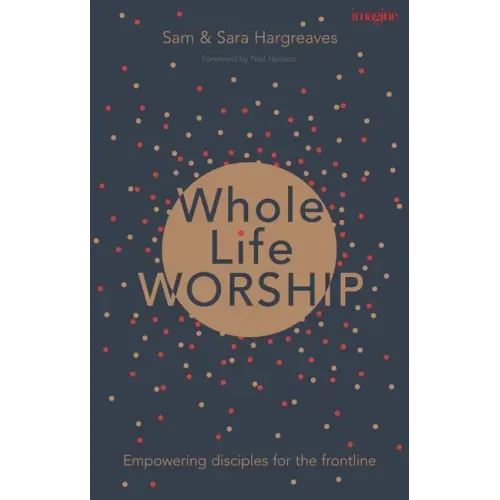 Whole Life Worship: Empowering Disciples for the Frontline