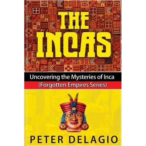 The Incas - Uncovering The Mysteries of Inca