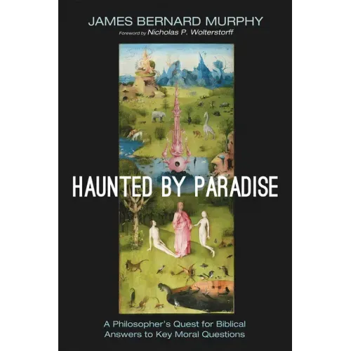 Haunted by Paradise: A Philosopher's Quest for Biblical Answers to Key Moral Questions