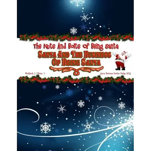 Santa and the Business of Being Santa: The Nuts & Bolts of Being Santa