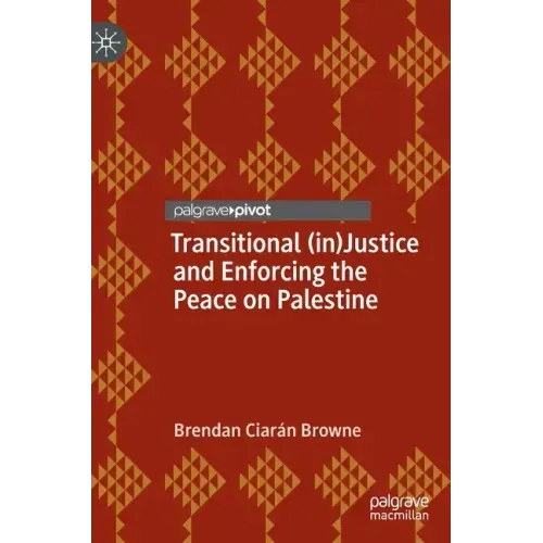Transitional (In)Justice and Enforcing the Peace on Palestine