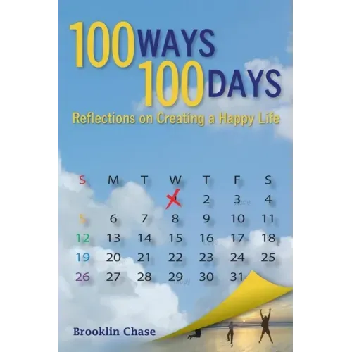 100 Ways 100 Days Reflections on Creating a Happy Life