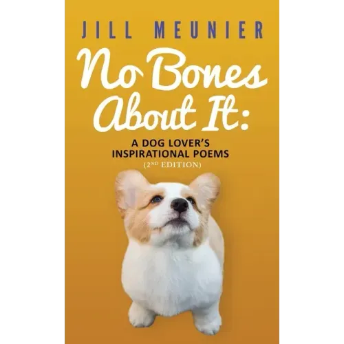 No Bones About It: A Dog Lover's Inspirational Poems (2nd Edition)