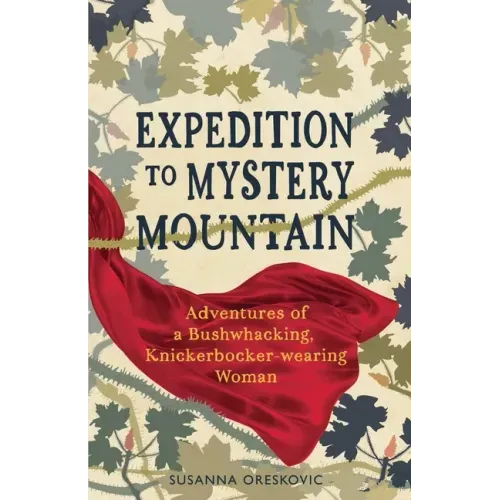 Expedition to Mystery Mountain: Adventures of a Bushwhacking, Knickerbocker-wearing Woman: (A true tale of a 1926-sytyle wilderness adventure)