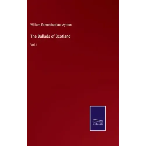 The Ballads of Scotland: Vol. I