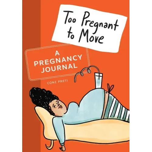 Too Pregnant to Move: A Pregnancy Journal