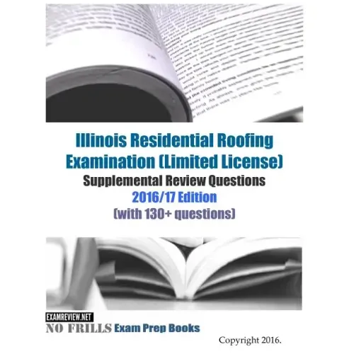 Illinois Residential Roofing Examination (Limited License) Supplemental Review Questions 2016/17 Edition: (with 130+ questions)