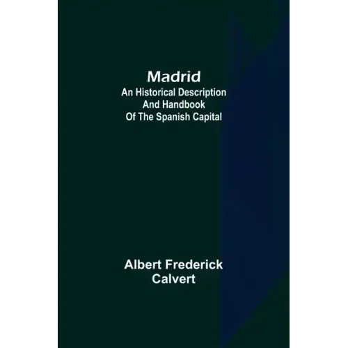 Madrid: an historical description and handbook of the Spanish capital