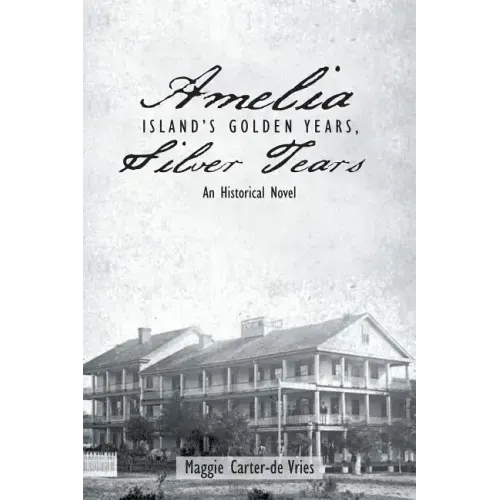Amelia Island's Golden Years, Silver Tears: An Historical Novel