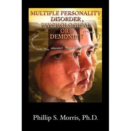 Multiple Personality Disorder, Psychological or Demonic?