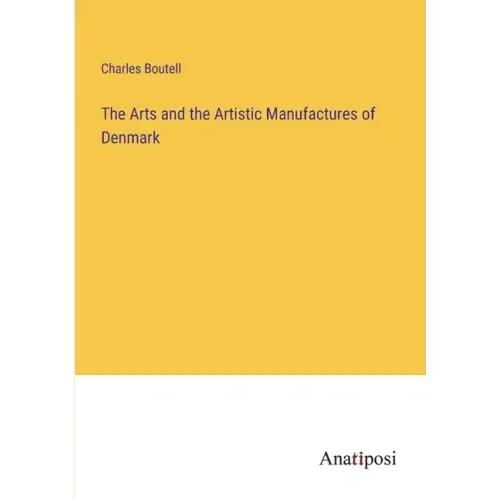 The Arts and the Artistic Manufactures of Denmark