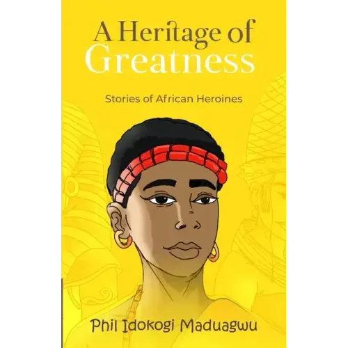 A Heritage of Greatness: Stories of African Heroines