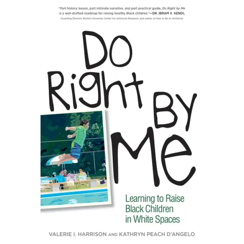 Do Right by Me: Learning to Raise Black Children in White Spaces
